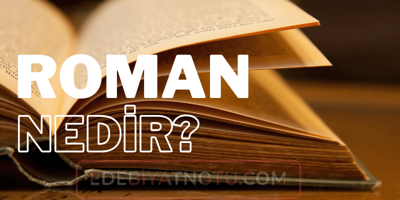 Roman Nedir, Roman Türleri Nelerdir?